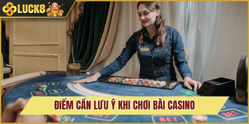 Casino Luck8 6 Điểm cần nắm rõ khi đánh bài Casino