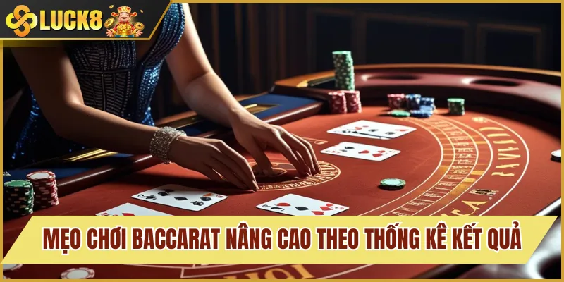 Mẹo Chơi Baccarat Thực Chiến, Săn Thưởng Khủng Cùng Luck8 3 Mẹo chơi baccarat nâng cao theo thống kê kết quả