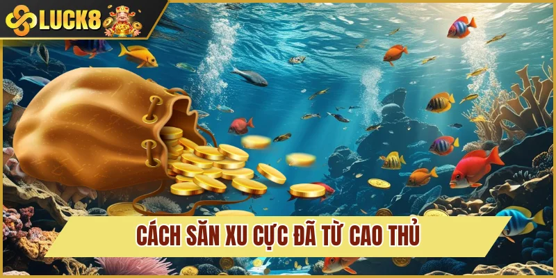 Săn xu cực đã với chiến thuật đỉnh cao