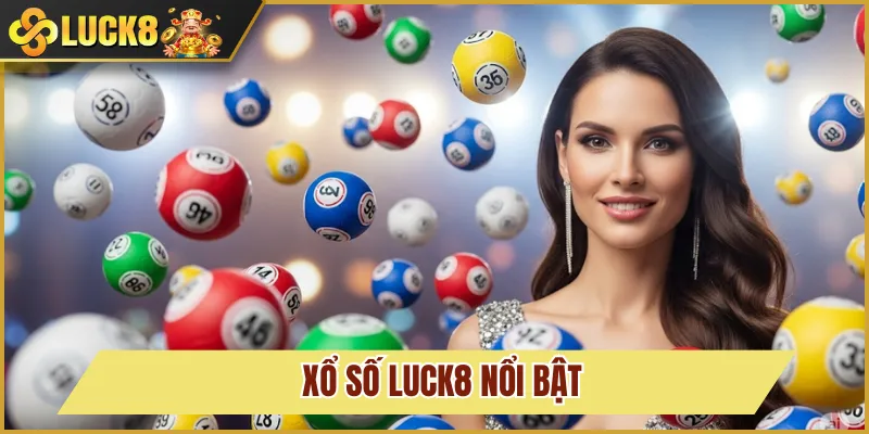 Xổ số nổi bật của Luck8